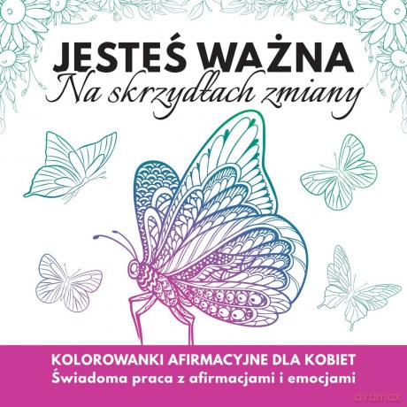 Jesteś ważna. Na skrzydłach zmiany. Kolorowanki afirmacyjne dla kobiet - Katarzyna Borucka, Olga Szarlińska [KSIĄŻKA]