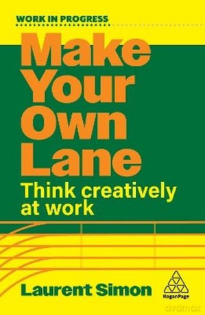 Make Your Own Lane. Think Creatively at Work - Laurent Simon [KSIĄŻKA]