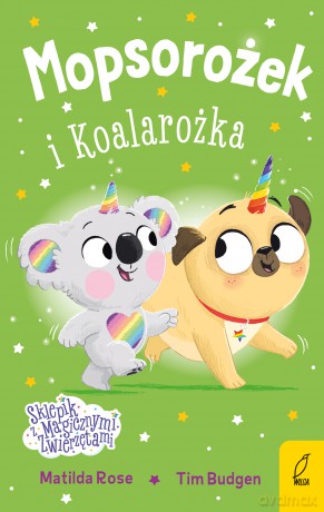 Mopsorożek i Koalarożka. Sklepik z magicznymi zwierzętami - Matilda Rose [KSIĄŻKA]