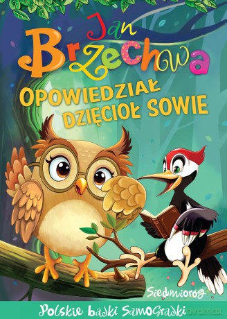 Opowiedział dzięcioł sowie. Bajki polskie - Jan Brzechwa [KSIĄŻKA]