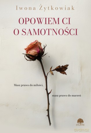 Opowiem Ci o samotności - Iwona Żytkowiak [KSIĄŻKA]