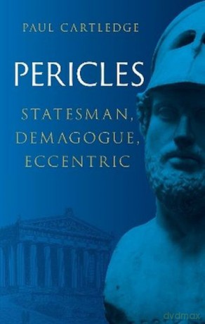 Pericles. Statesman, Demagogue, Eccentric - Paul Cartledge [KSIĄŻKA]