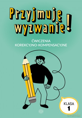 Przyjmuję wyzwanie! Ćwiczenia korekcyjno-kompensacyjne klasa 1 [KSIĄŻKA]