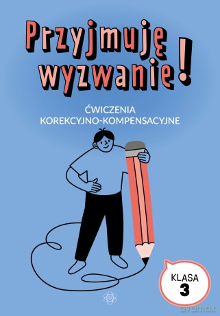 Przyjmuję wyzwanie! Ćwiczenia korekcyjno-kompensacyjne klasa 3 [KSIĄŻKA]
