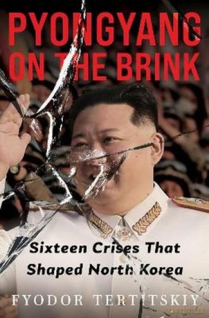 Pyongyang on the Brink. Sixteen Crises That Shaped North Korea - Fyodor Tertitskiy [KSIĄŻKA]