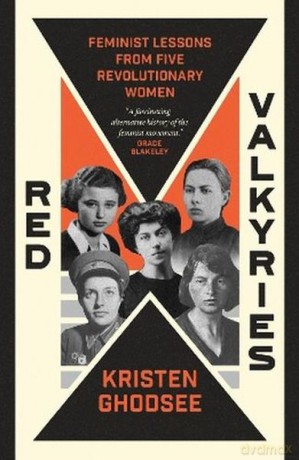 Red Valkyries. Feminist Lessons From Five Revolutionary Women - Kristen Ghodsee [KSIĄŻKA]