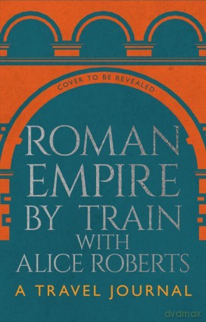 Roman Empire by Train with Alice Roberts - James Nally [KSIĄŻKA]