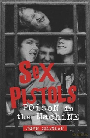 Sex Pistols. Poison in the Machine - John Scanlan [KSIĄŻKA]