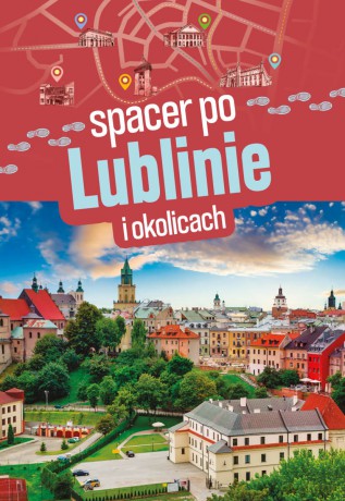Spacer po Lublinie i okolicach - Sławomir Adamczak, Olgierd Adamczak [KSIĄŻKA]