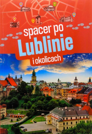 Spacer po Lublinie i okolicach - Sławomir Adamczak, Olgierd Adamczak [KSIĄŻKA]