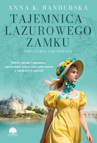 Tajemnica lazurowego zamku. Nad Sekwaną (Tom 2) - Anna K. Bandurska [KSIĄŻKA]