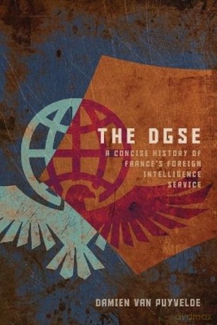 The DGSE. A Concise History of France's Foreign Intelligence Service - Damien Van Puyvelde [KSIĄŻKA]