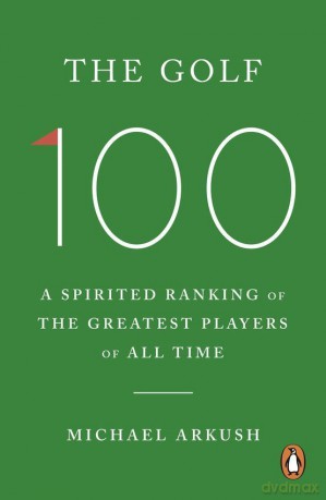 The Golf 100 - Michael Arkush [KSIĄŻKA]