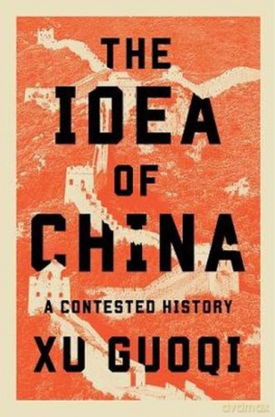 The Idea of China. A Contested History - Guoqi Xu [KSIĄŻKA]