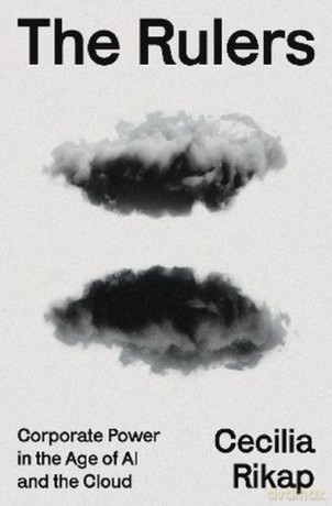 The Rulers. Corporate Power in the Age of AI and the Cloud - Cecilia Rikap [KSIĄŻKA]