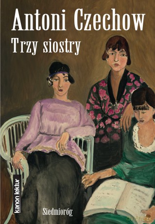 Trzy siostry. Kanon literatury światowej - Antoni Czechow [KSIĄŻKA]