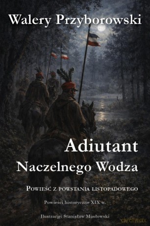 Adiutant Naczelnego Wodza - Walery Przyborowski [KSIĄŻKA]
