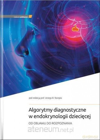 Algorytmy diagnostyczne w endokrynologii... - Jerzy B. Starzyk [KSIĄŻKA]