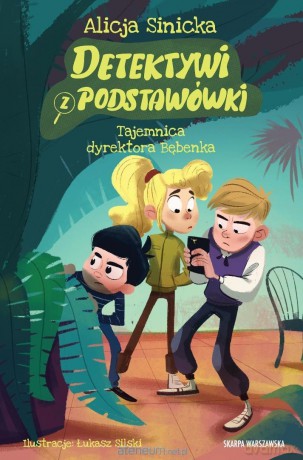 Detektywi z podstawówki. Tajemnica dyrektora... - Alicja Sinicka [KSIĄŻKA]
