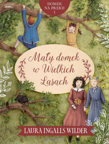 Domek na prerii (#1). Mały domek w Wielkich Lasach - Laura Ingalls Wilder, Anna Dzierżak [KSIĄŻKA]