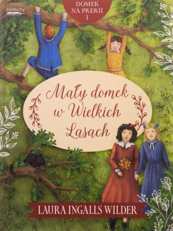 Domek na prerii (#1). Mały domek w Wielkich Lasach - Laura Ingalls Wilder, Anna Dzierżak [KSIĄŻKA]