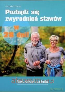 Pozbądź się zwyrodnień stawów w 28 dni! - Gabriela Schwarz [KSIĄŻKA]