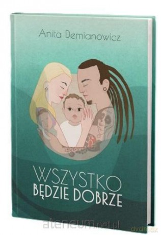 Wszystko będzie dobrze - Anita Demianowicz [KSIĄŻKA]