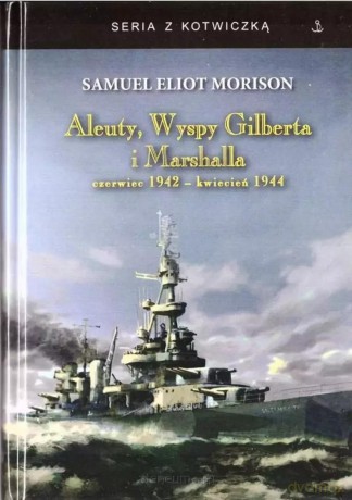 Aleuty, Wyspy Gilberta i Marshalla - Samuel Eliot Morison [KSIĄŻKA]