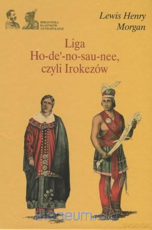 Liga Ho-de'-no-sau-nee, czyli Irokezów [KSIĄŻKA]