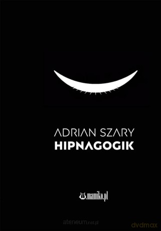 Hipnagogik - Adrian Szary [KSIĄŻKA]