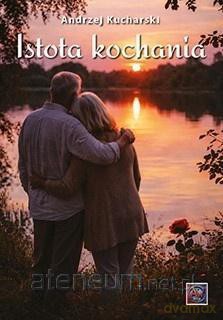 Istota kochania - Andrzej Kucharski [KSIĄŻKA]