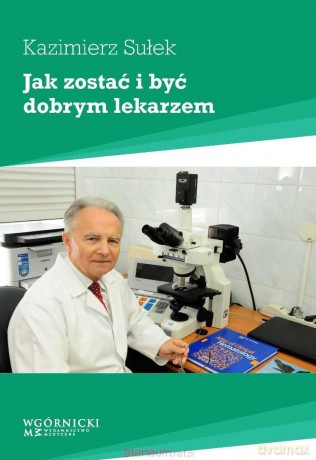 Jak zostać i być dobrym lekarzem - Kazimierz Sulek [KSIĄŻKA]
