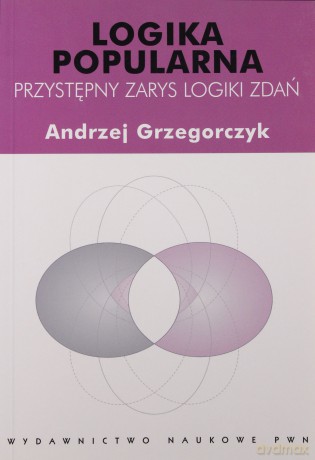 Logika popularna. Przystępny zarys logiki zdań [KSIĄŻKA]