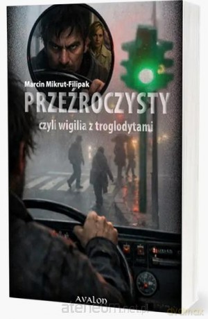 Przeźroczysty czyli wigilia z troglodytami - Marcin Mikrut-Filipak [KSIĄŻKA]