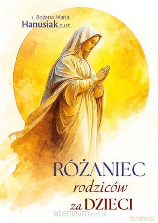 Różaniec rodziców za dzieci - Bożena Maria Hanusiak pust. [KSIĄŻKA]