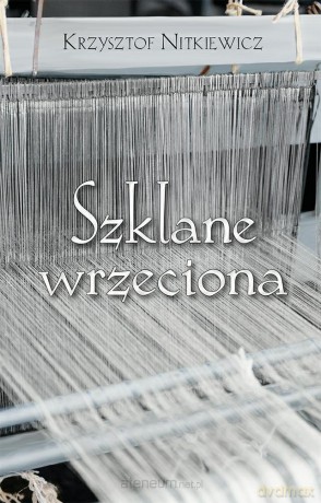 Szklane wrzeciona - Krzysztof Nitkiewicz [KSIĄŻKA]