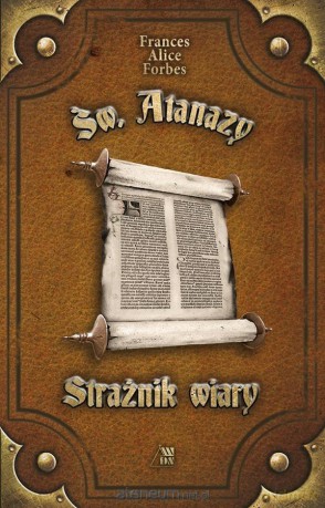 Św. Atanazy. Strażnik wiary - Frances Alice Forbes [KSIĄŻKA]