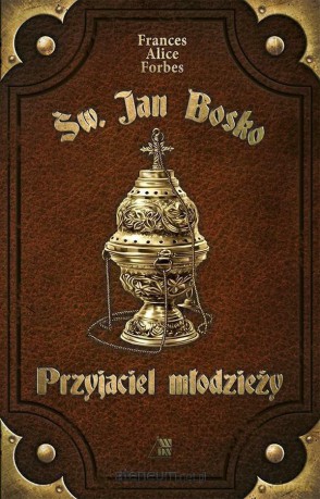 Św. Jan Bosko. Przyjaciel młodzieży - Frances Alice Forbes [KSIĄŻKA]