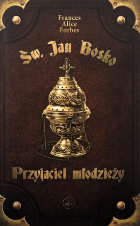 Św. Jan Bosko. Przyjaciel młodzieży - Frances Alice Forbes [KSIĄŻKA]