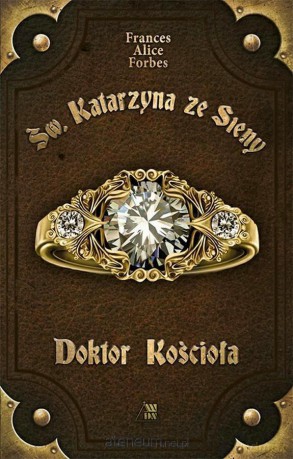 Św. Katarzyna ze Sieny. Doktor Kościoła - Frances Alice Forbes [KSIĄŻKA]