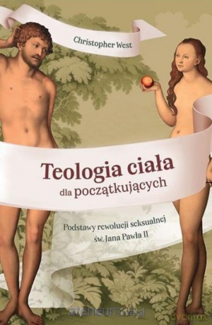 Teologia ciała dla początkujących - Christopher West [KSIĄŻKA]