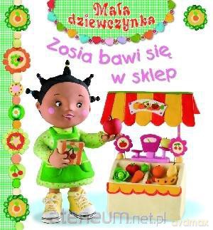 Mała dziewczynka. Zosia bawi się w sklep [KSIĄŻKA]