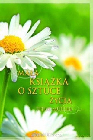 Mała książka o sztuce życia [KSIĄŻKA]