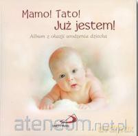 Mamo! Tato! Już jestem! Album z okazji urodzenia dziecka [KSIĄŻKA]