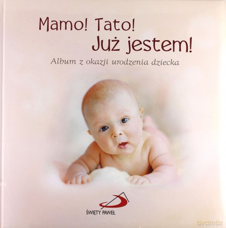 Mamo! Tato! Już jestem! Album z okazji urodzenia dziecka [KSIĄŻKA]