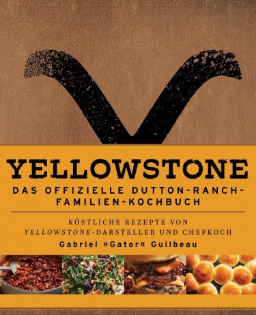 Yellowstone: The Official Dutton Ranch Family Cookbook German Version