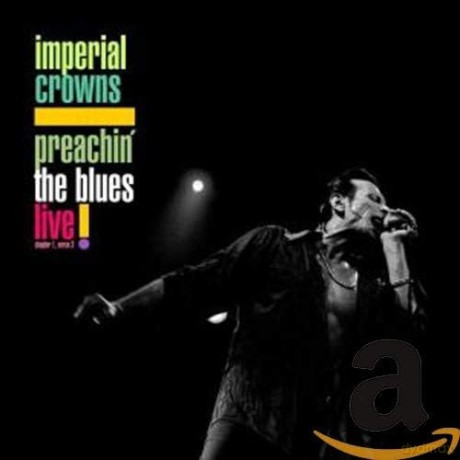 Imperial Crowns: Preachin The Blues - Live [CD]