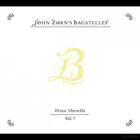 John Zorn: The Bagatelles Vol. 7 - Brian Marsella [CD]