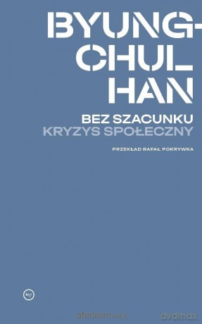 Bez szacunku. Kryzys społeczny - Byung-Chul Han [KSIĄŻKA]