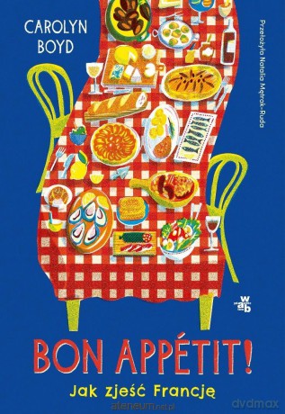 Bon appetit! Jak zjeść Francję - Carolyn Boyd [KSIĄŻKA]